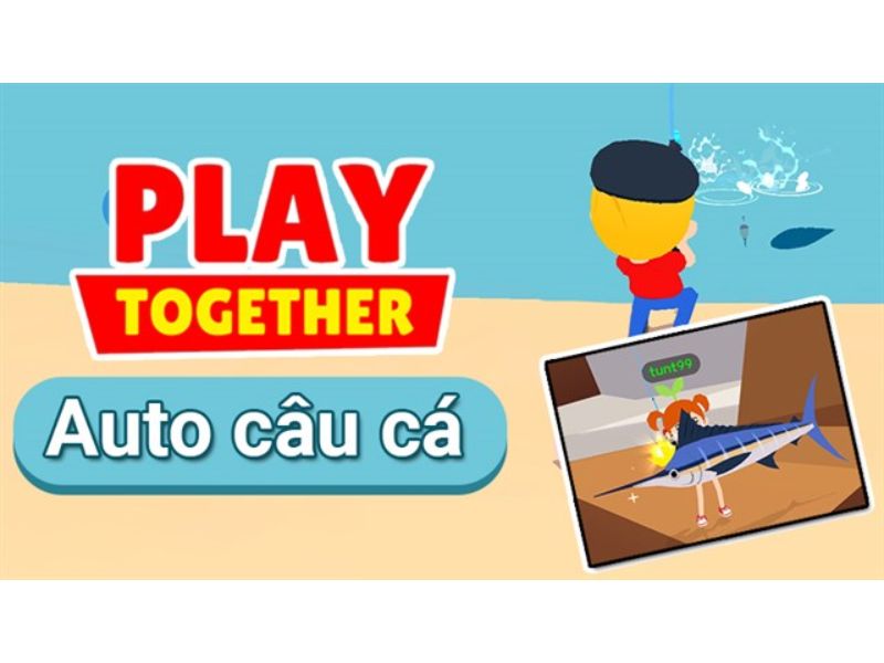Auto Câu Cá Trong Hack Play Together VNG