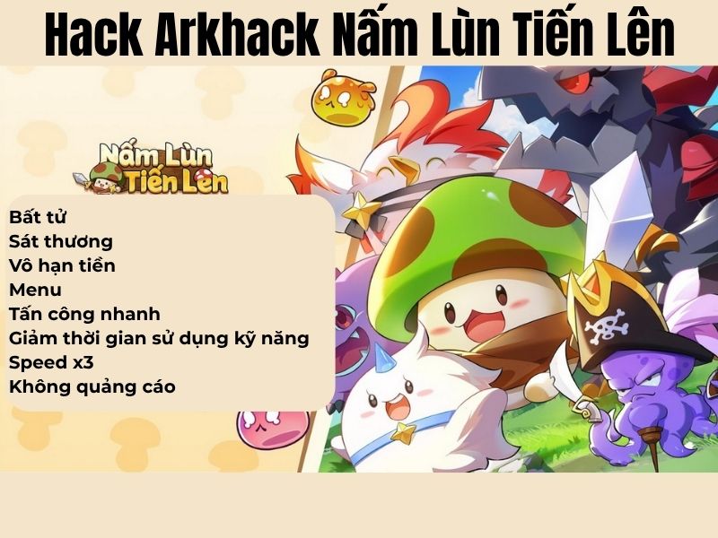 Các Tính Năng Nổi Bật Có Trong Phiên Bản Hack Arkhack Nấm Lùn Tiến Lên